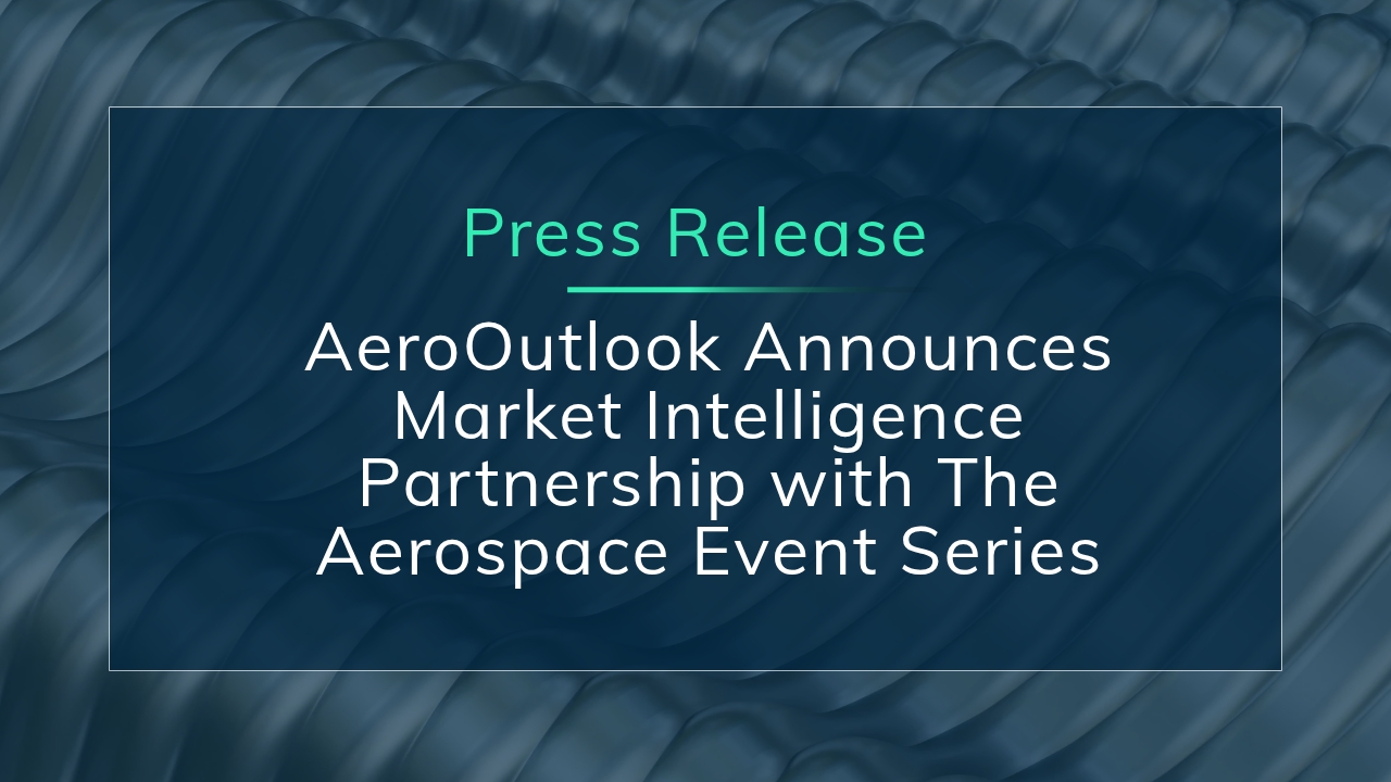 AeroOutlook Announces Market Intelligence Partnership with The Aerospace Event Series